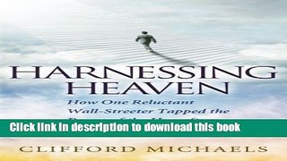 Ebook Harnessing Heaven: How One Reluctant Wall-Streeter Tapped the Power of the Hereafter Free