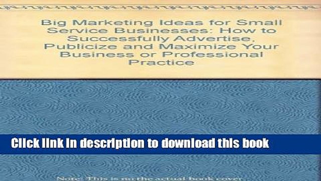 PDF Big Marketing Ideas for Small Service Businesses: How to Successfully Advertise, Publicize,