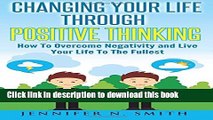Ebook Changing Your Life Through Positive Thinking: How To Overcome Negativity and Live Your Life