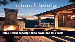 [Read PDF] Island Living: Inland Retreats and Shoreside Havens Download Online