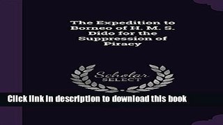 Ebook The Expedition to Borneo of H. M. S. Dido for the Suppression of Piracy Free Online