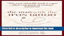 Ebook The Man With the Iron Tattoo and Other True Tales of Uncommon Wisdom: What Our Patients Have