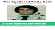 Books The Spattered White Coat: Intense experiences which formed a young doctor Free Online