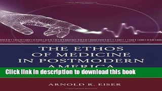 Ebook The Ethos of Medicine in Postmodern America: Philosophical, Cultural, and Social