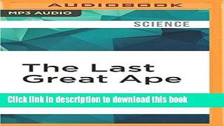 Books The Last Great Ape: A Journey Through Africa and a Fight for the Heart of the Continent Full