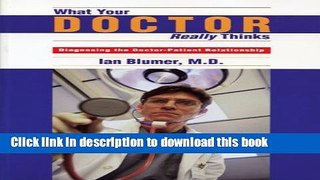 Books What Your Doctor Really Thinks: Diagnosing the Doctor-Patient Relationship Free Online