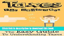 Books Taxes: Taxes For Beginners - The Easy Guide To Understanding Taxes   Tips   Tricks To Save