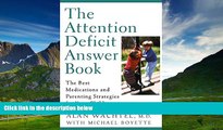 READ FREE FULL  The Attention Deficit Answer Book: The Best Medications and Parenting Strategies