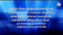 Saat 02:08 Adnan Oktar darbe girişimi gecesi ‘Ankara’da halk coşkuyla devletine askerine polisine sevecen bir yaklaşımla sahip çıksın.’dedi.