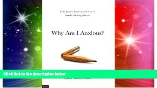 Must Have  Why Am I Anxious?  READ Ebook Full Ebook Free