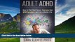 Must Have  Adult ADHD: How to Find Your Focus, Overcome Your ADHD Symptoms and Live a Better