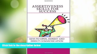 Must Have  Assertiveness Skills For Success: Keys To Open, Honest And Direct Communication  READ
