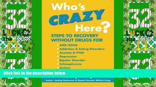 Must Have  Who s Crazy Here?: Steps to Recovery Without Drugs for ADD/ADHD, Addiction   Eating