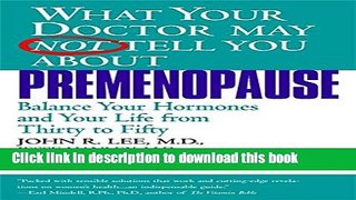 Ebook What Your Doctor May Not Tell You About(TM): Premenopause: Balance Your Hormones and Your