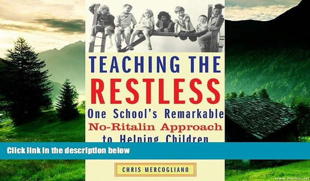 Must Have Teaching the Restless: One School s Remarkable No-Ritalin Approach to Helping Children