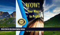 Must Have  WOW!  Your Way to Profit: Learn How 5% of WOW! Can Boost Profits By Up To 85%