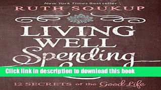 Ebook Living Well Spending Less: 12 Secrets of the Good Life Full Online