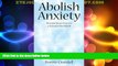 Full [PDF] Downlaod  Abolish Anxiety: Discover Inner Peace in a Stressed-Out World  READ Ebook