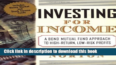 Ebook Investing for Income: A Bond Mutual Fund Approach to High-Return, Low-Risk Profits: A Bond
