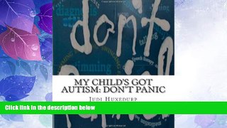 Must Have  My Child s Got Autism: Don t Panic  READ Ebook Full Ebook Free