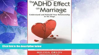 Must Have  The ADHD Effect on Marriage: Understand and Rebuild Your Relationship in Six Steps