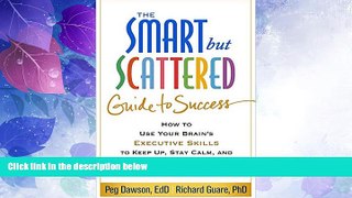 Full [PDF] Downlaod  The Smart but Scattered Guide to Success: How to Use Your Brain s Executive