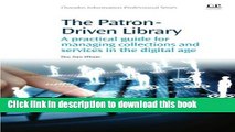 [Read PDF] The Patron-Driven Library: A Practical Guide for Managing Collections and Services in