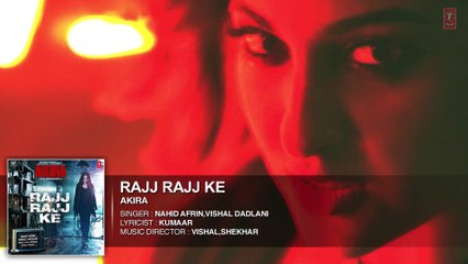 RAJJ RAJJ KE Full Audio Song _ Akira _ Sonakshi Sinha _ Konkana Sen Sharma _ Anurag Kashyap
