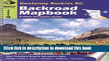 Ebook Backroad Mapbook: Kootenay Rockies BC: Outdoor Recreation Guide Full Online