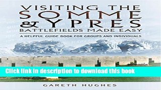 Ebook Visiting the Somme   Ypres Battlefields Made Easy: A Helpful Guide Book for Groups and