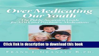 Books Over Medicating Our Youth: The Public Awareness Guide For Add, And Psychiatric Medications