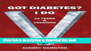 Ebook Got Diabetes? I Do: 54 Years   Counting Full Online