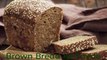 Brown Bread Ke Fayde aur Nuksan - ब्राउन ब्रेड के फायदे और नुकसान - Brown Bread Benfits in Hindi