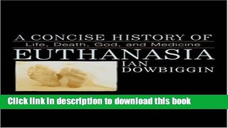 Ebook Concise History of Euthanasia (07) by Dowbiggin, Ian [Paperback (2007)] Free Download