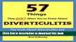 Ebook Diverticulitis: 57 Things They Don t Want You to Know About Diverticulitis - The Truth About