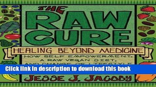 Ebook The Raw Cure: Healing Beyond Medicine Full Download