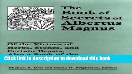 [Read PDF] The Book of Secrets of Albertus Magnus: Of the Virtues of Herbs, Stones, and Certain