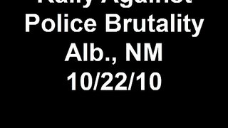 Rally Against Police Brutality Alb., NM 10/22/10