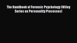 [PDF] The Handbook of Forensic Psychology (Wiley Series on Personality Processes) Download