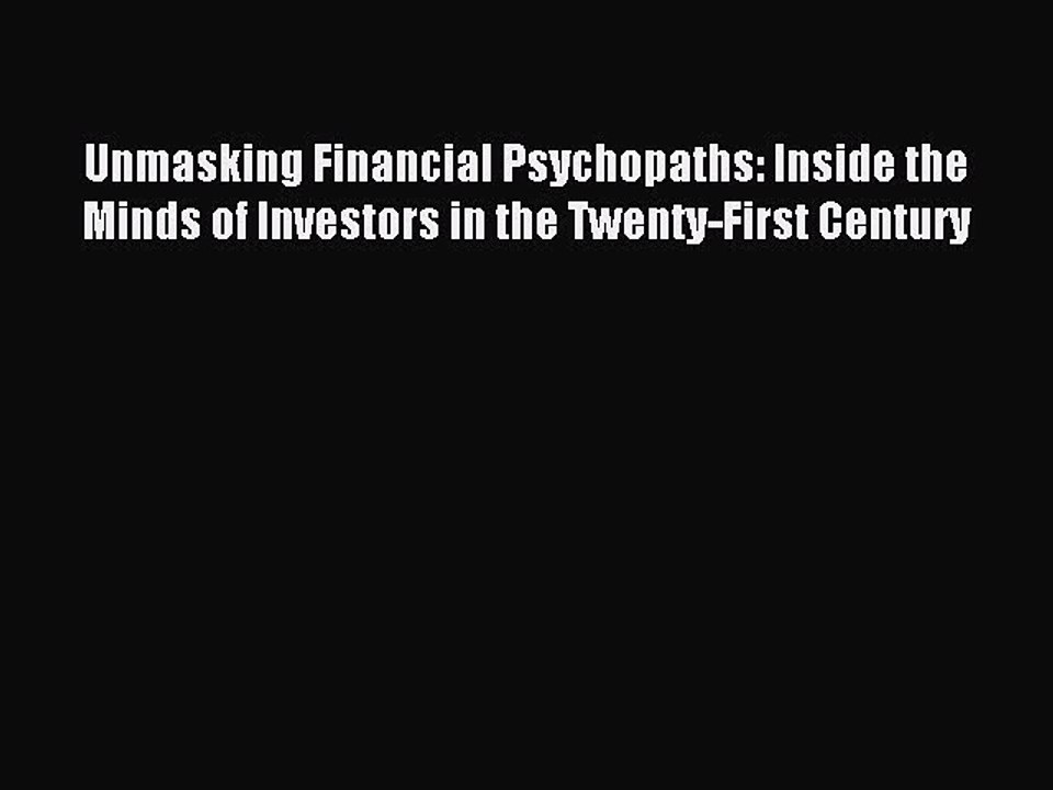 [PDF] Unmasking Financial Psychopaths: Inside the Minds of Investors in the Twenty-First Century