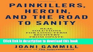 Books Painkillers, Heroin, and the Road to Sanity: Real Solutions for Long-term Recovery from