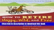 Books How to Retire Happy, Wild, and Free: Retirement Wisdom That You Won t Get from Your