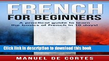 Ebook French: French For Beginners: A Practical Guide to Learn the Basics of French in 10 Days!