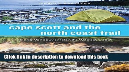 Books Cape Scott and the North Coast Trail: Hiking Vancouver Island s Wildest Coast Free Online