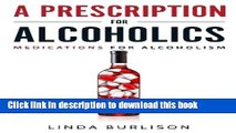 Ebook A Prescription for Alcoholics - Medications for Alcoholism (Rethinking Drinking) Free Online