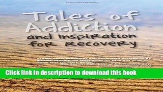 Ebook Tales of Addiction and Inspiration for Recovery: Twenty True Stories from the Soul