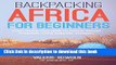 Ebook Backpacking Africa for Beginners: Everything You Need to Know Before Starting Your African