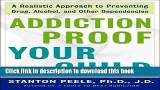 Ebook Addiction Proof Your Child: A Realistic Approach to Preventing Drug, Alcohol, and Other
