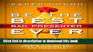 [Read PDF] Be the Best Bad Presenter Ever: Break the Rules, Make Mistakes, and Win Them Over Free