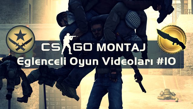 CS:GO Montaj - Eğlenceli Oyun Videoları #10